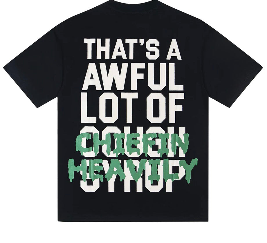 Th*t's A Awful Lot Of Cough Syrup Chiefin Heavily T-shirt